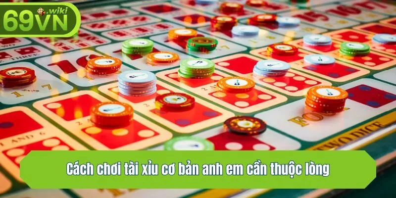 Cách chơi tài xỉu cơ bản anh em cần thuộc lòng