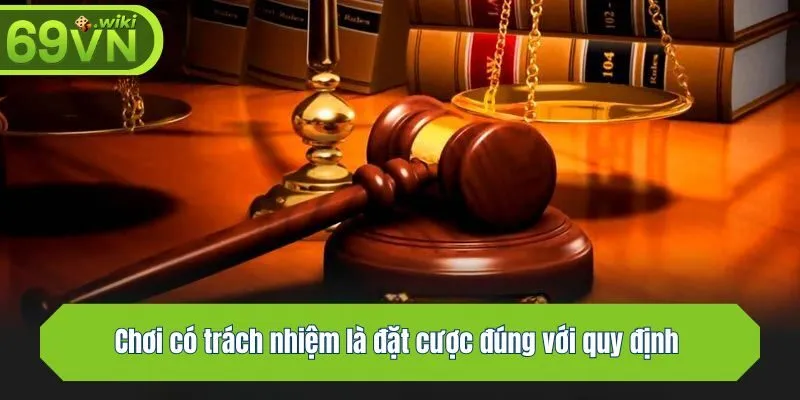 Chơi có trách nhiệm là đặt cược đúng với quy định 