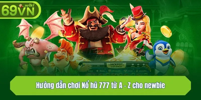 Hướng dẫn chơi Nổ hũ 777 từ A - Z cho newbie