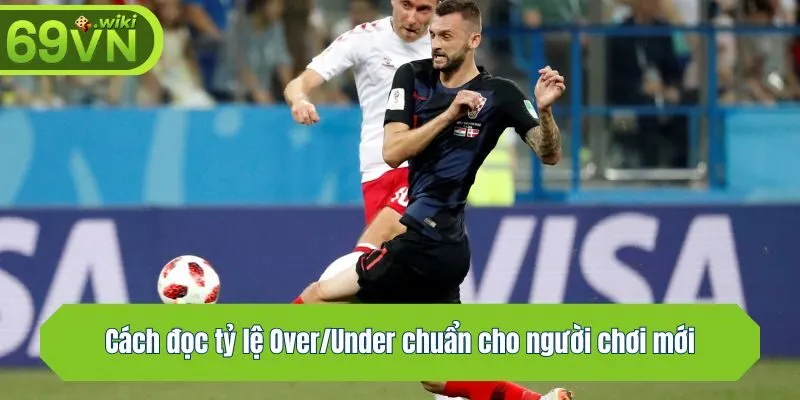 Cách đọc tỷ lệ Over/Under chuẩn cho người chơi mới