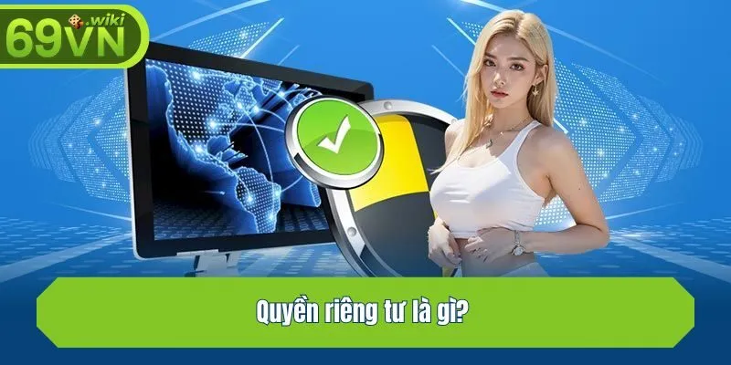 Quyền riêng tư là gì? 