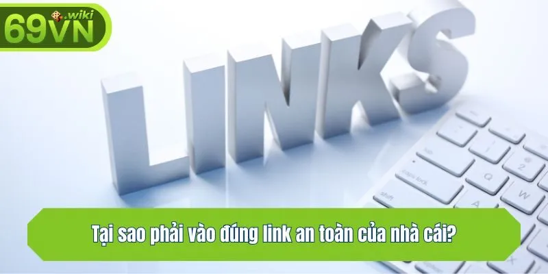 Tại sao phải vào đúng link an toàn của nhà cái?